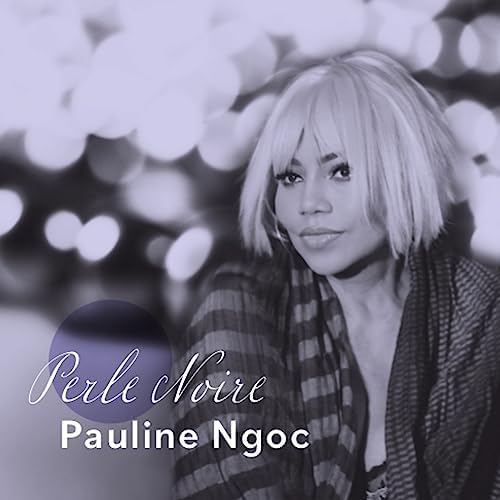 Pauline Ngọc - Perle Noire