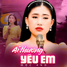 Mộc Anh - Ai Thương Yêu Em (2024)
