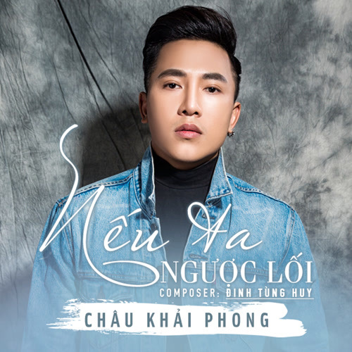Châu Khải Phong - Nếu Ta Ngược Lối - Single