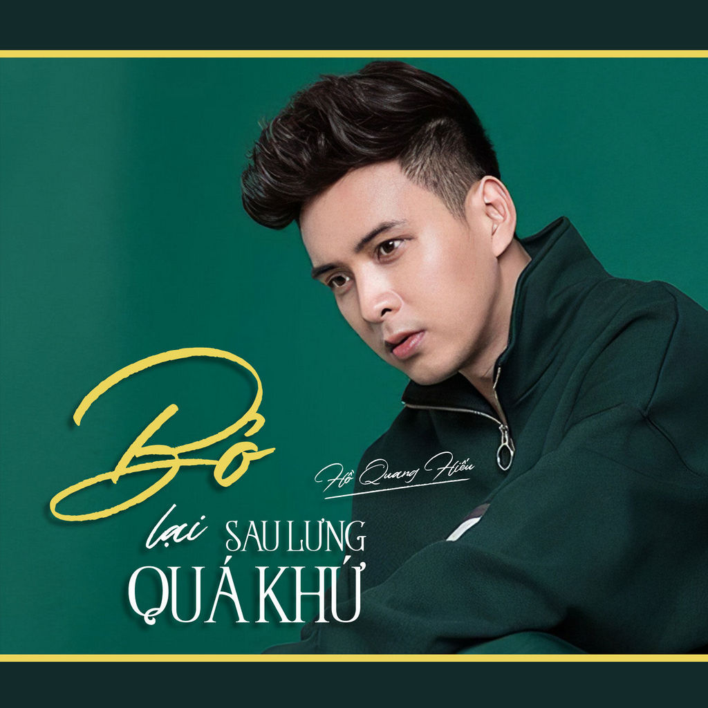 Hồ Quang Hiếu - Bỏ Lại Sau Lưng Quá Khứ