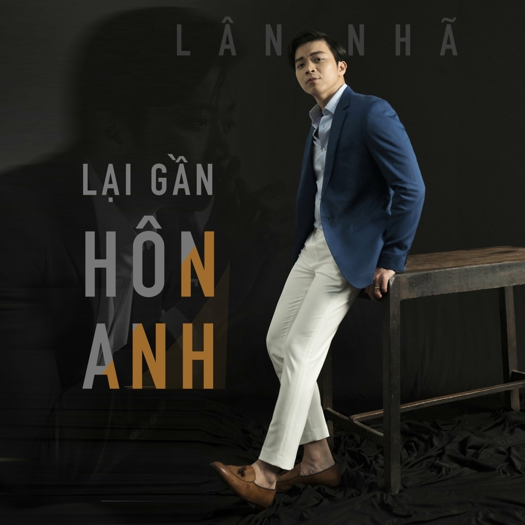 Lân Nhã - Lại Gần Hôn Anh