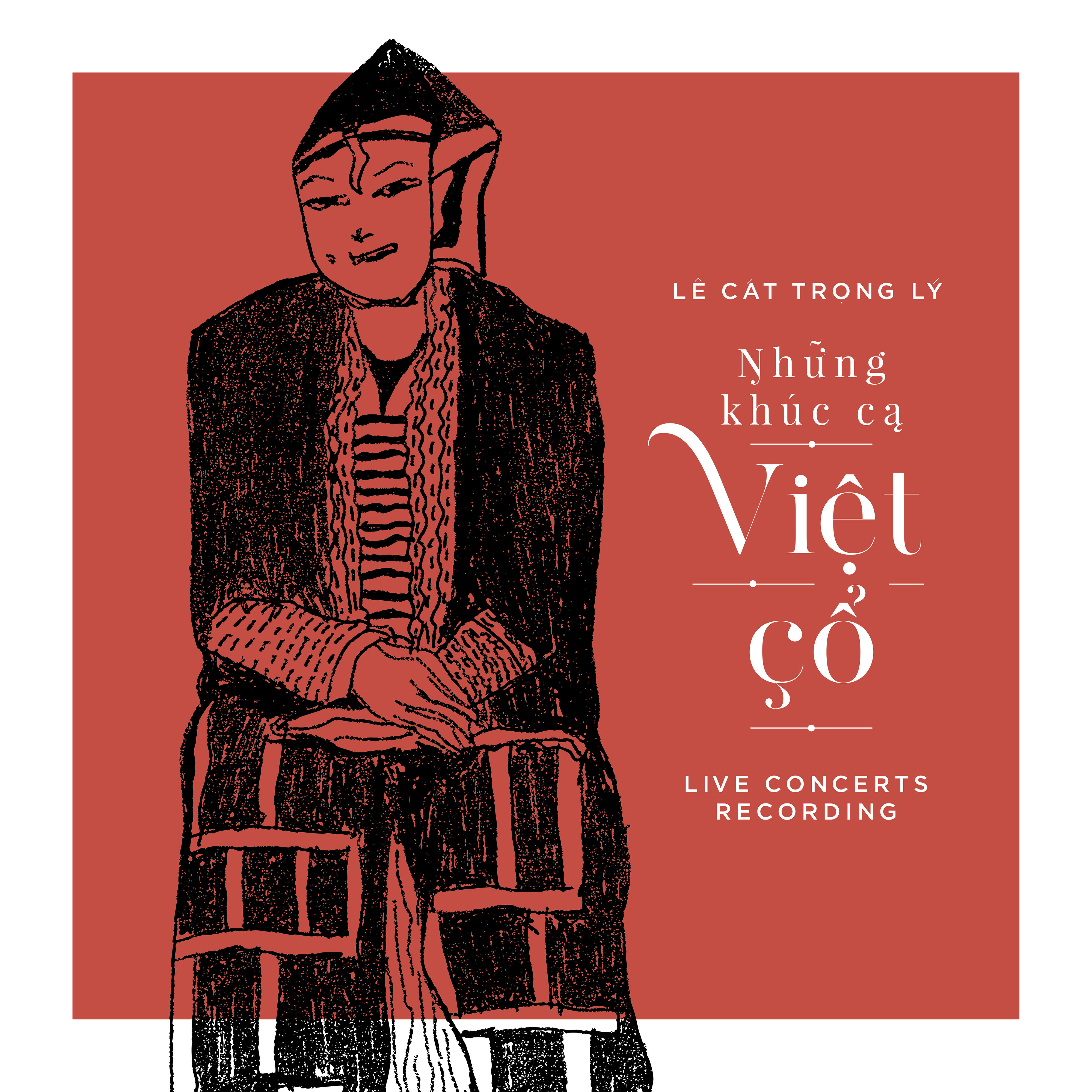 Lê Cát Trọng Lý - Những Khúc Ca Việt Cổ (Live Concerts Recording) (2022)
