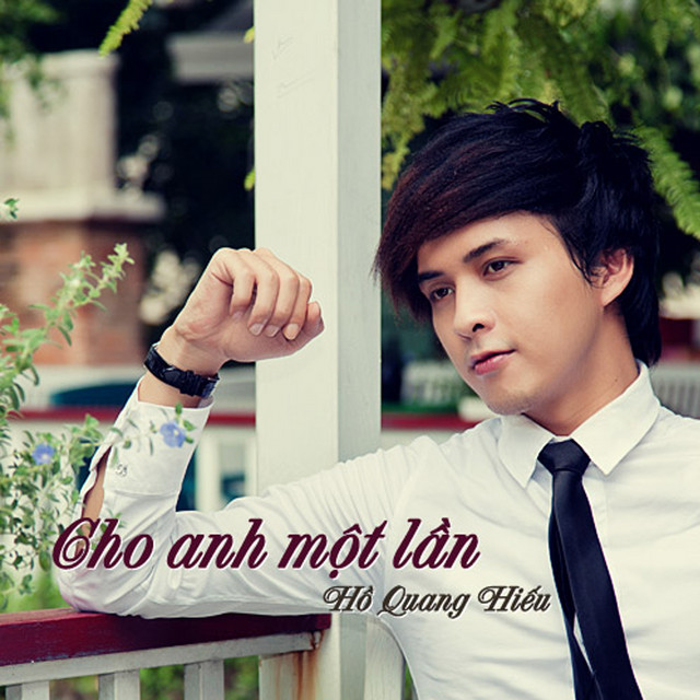 Hồ Quang Hiếu - Cho Anh Một Lần