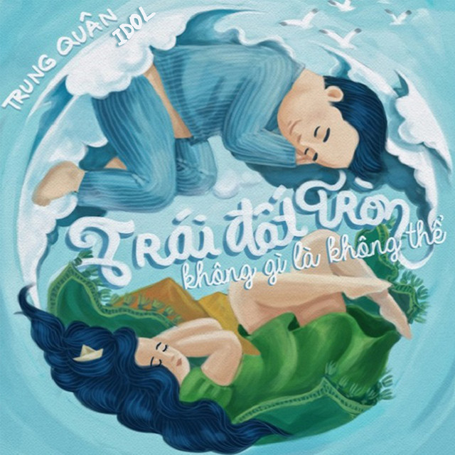 Trung Quân - Trái Đất Tròn Không Gì Là Không Thể