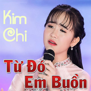 Kim Chi - Từ Đó Em Buồn