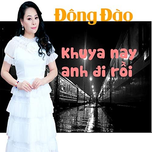 Đông Đào - Khuya nay anh đi rồi (2018)