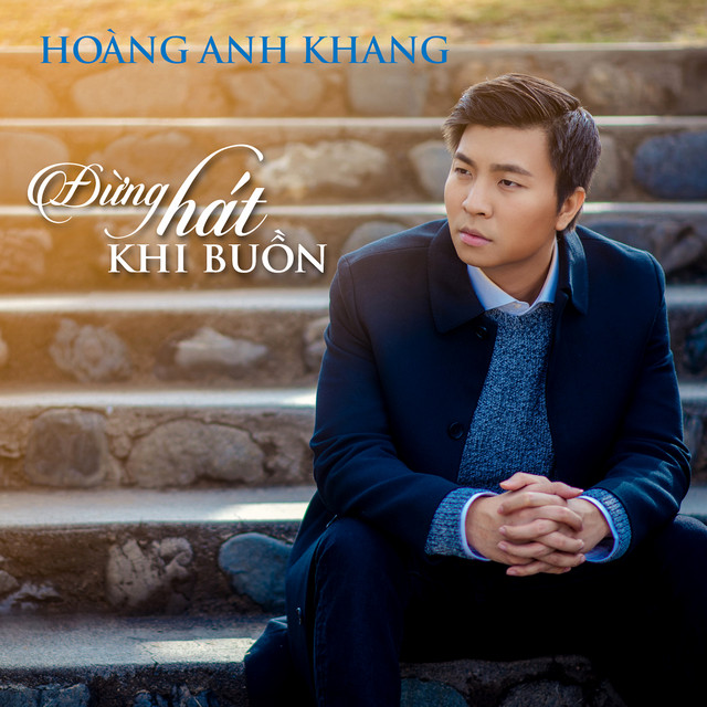 Anh Khang - Đừng Hát Khi Buồn