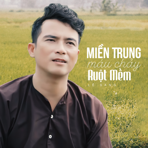 Lê Sang - Miền Trung Máu Chảy Ruột Mềm